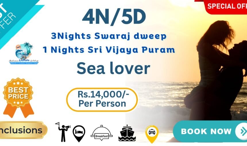 4N/5D Sea Lover On Arrival 3Night Swaraj Dweep /1Night Sri Vijaya Puram 3NSDW1NSVP